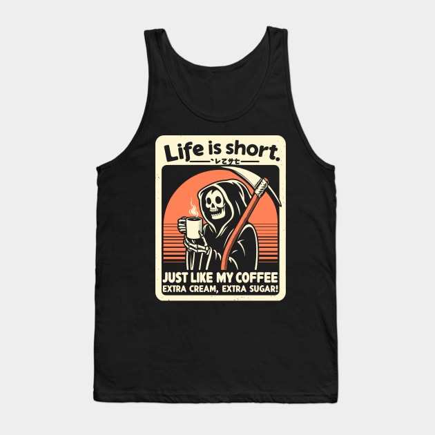 Life is Short Just like my coffee, Extra cream, Extra sugar! Tank Top by Lima's